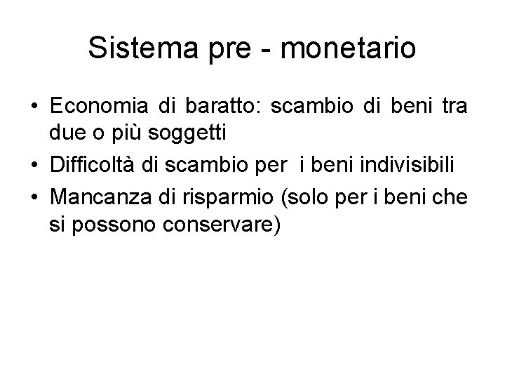 Sistema pre - monetario • Economia di baratto: scambio di beni tra due o