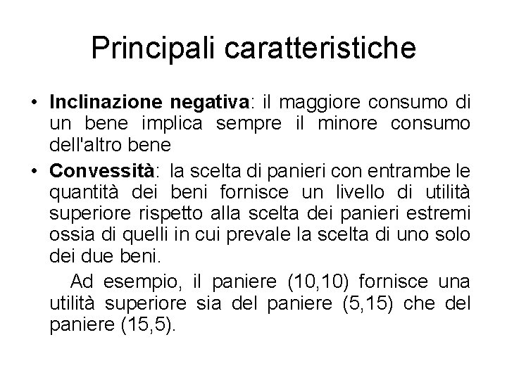 Principali caratteristiche • Inclinazione negativa: il maggiore consumo di un bene implica sempre il