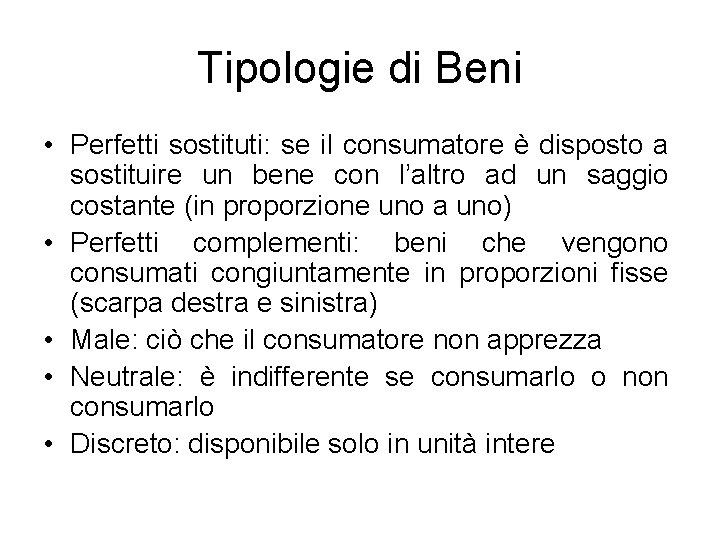 Tipologie di Beni • Perfetti sostituti: se il consumatore è disposto a sostituire un