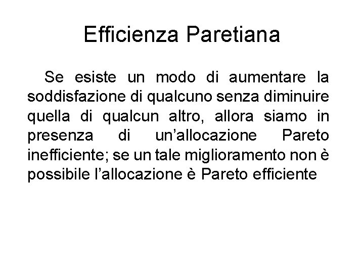 Efficienza Paretiana Se esiste un modo di aumentare la soddisfazione di qualcuno senza diminuire