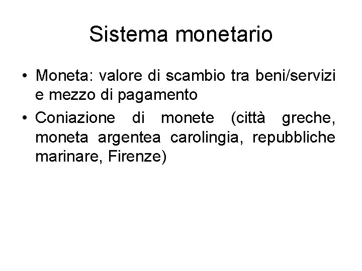 Sistema monetario • Moneta: valore di scambio tra beni/servizi e mezzo di pagamento •