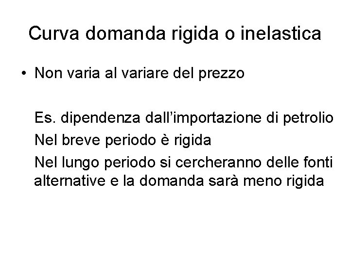 Curva domanda rigida o inelastica • Non varia al variare del prezzo Es. dipendenza