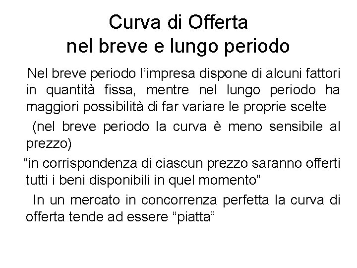 Curva di Offerta nel breve e lungo periodo Nel breve periodo l’impresa dispone di