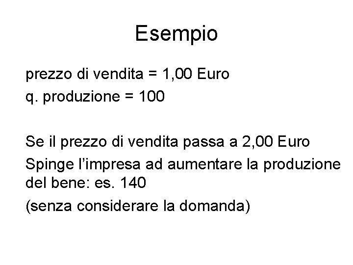 Esempio prezzo di vendita = 1, 00 Euro q. produzione = 100 Se il