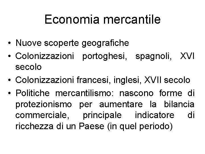 Economia mercantile • Nuove scoperte geografiche • Colonizzazioni portoghesi, spagnoli, XVI secolo • Colonizzazioni