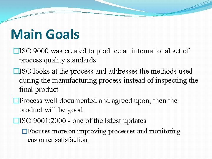 Main Goals �ISO 9000 was created to produce an international set of process quality