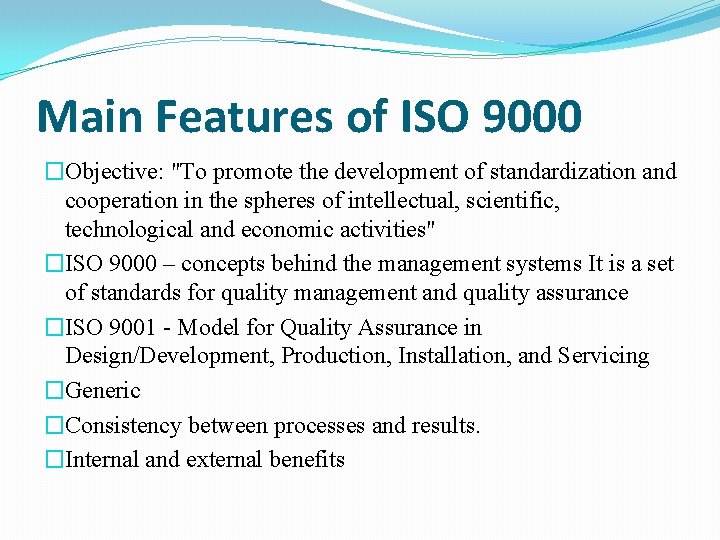 Main Features of ISO 9000 �Objective: "To promote the development of standardization and cooperation