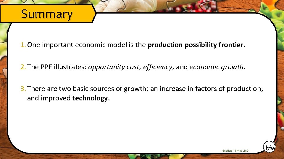 Summary 1. One important economic model is the production possibility frontier. 2. The PPF