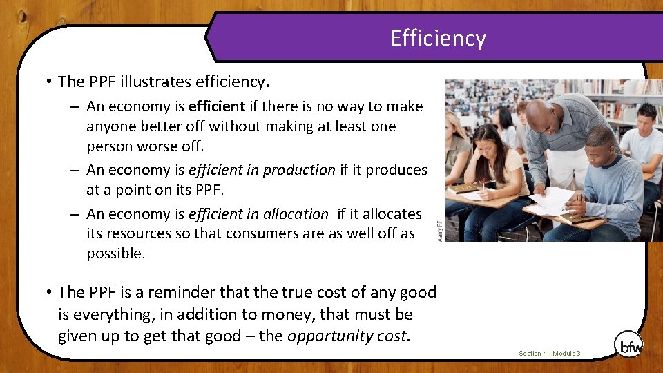 Efficiency • The PPF illustrates efficiency. – An economy is efficient if there is