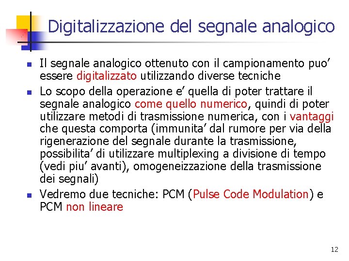 Digitalizzazione del segnale analogico n n n Il segnale analogico ottenuto con il campionamento