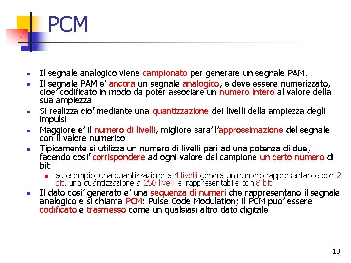 PCM n n n Il segnale analogico viene campionato per generare un segnale PAM.