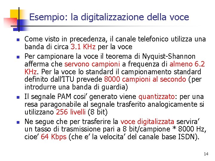 Esempio: la digitalizzazione della voce n n Come visto in precedenza, il canale telefonico