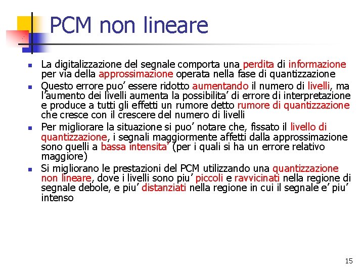 PCM non lineare n n La digitalizzazione del segnale comporta una perdita di informazione