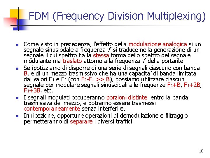 FDM (Frequency Division Multiplexing) n n Come visto in precedenza, l’effetto della modulazione analogica