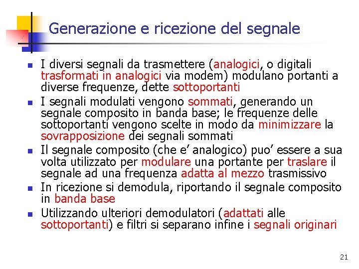 Generazione e ricezione del segnale n n n I diversi segnali da trasmettere (analogici,