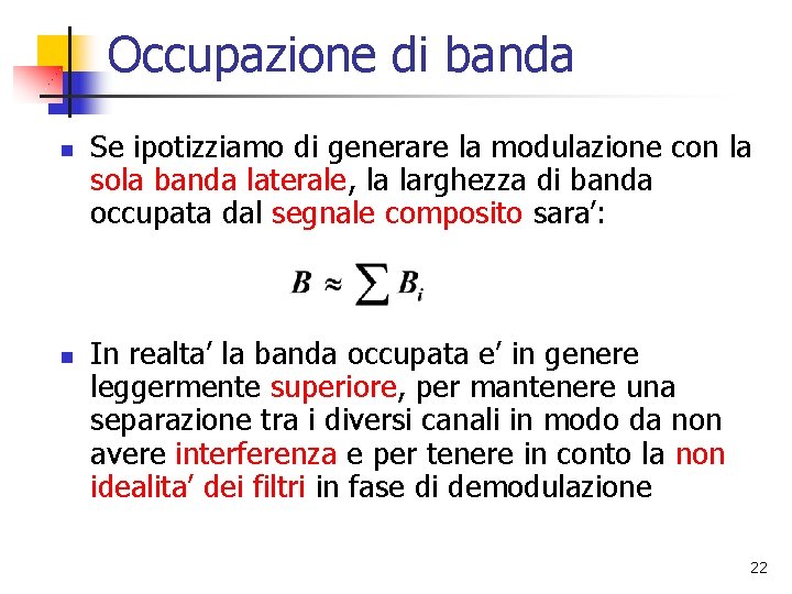 Occupazione di banda n n Se ipotizziamo di generare la modulazione con la sola