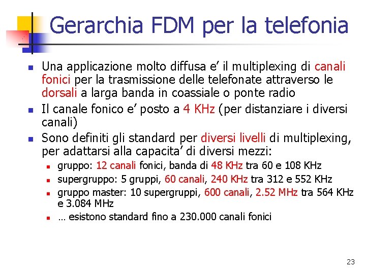 Gerarchia FDM per la telefonia n n n Una applicazione molto diffusa e’ il