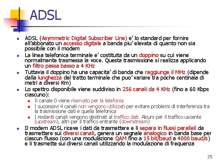 ADSL n n ADSL (Asymmetric Digital Subscriber Line) e’ lo standard per fornire all’abbonato