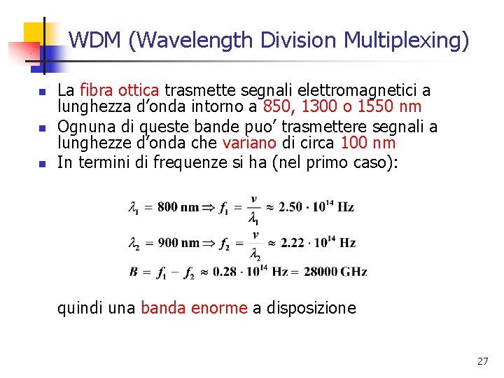 WDM (Wavelength Division Multiplexing) n n n La fibra ottica trasmette segnali elettromagnetici a