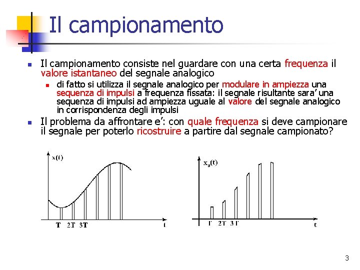 Il campionamento n Il campionamento consiste nel guardare con una certa frequenza il valore