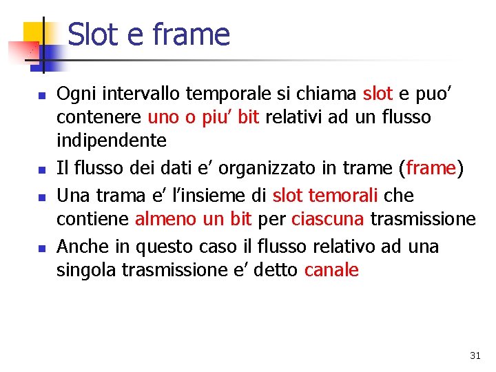 Slot e frame n n Ogni intervallo temporale si chiama slot e puo’ contenere