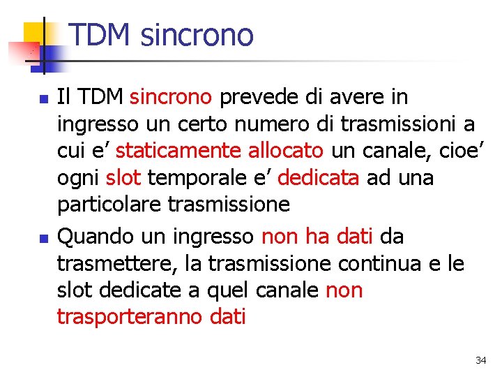 TDM sincrono n n Il TDM sincrono prevede di avere in ingresso un certo