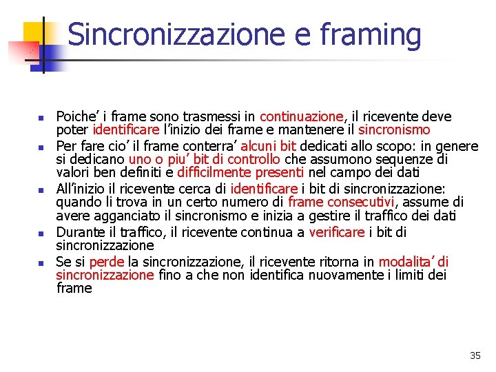 Sincronizzazione e framing n n n Poiche’ i frame sono trasmessi in continuazione, il