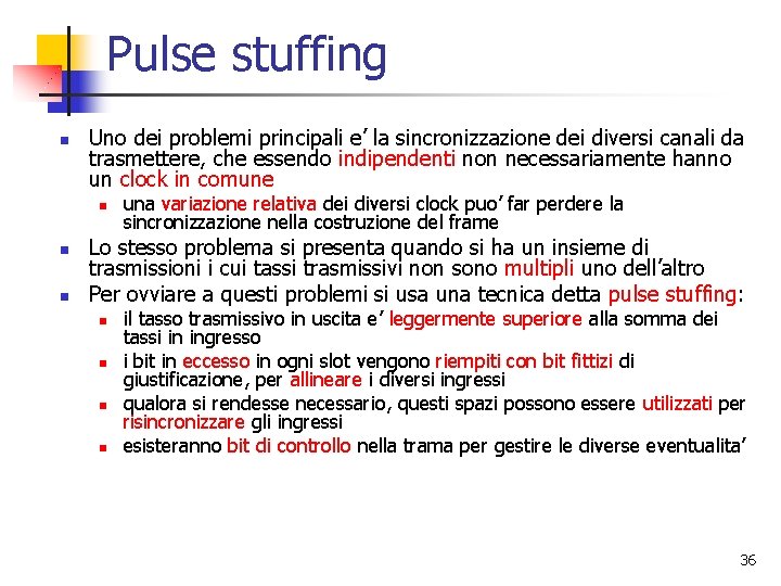 Pulse stuffing n Uno dei problemi principali e’ la sincronizzazione dei diversi canali da