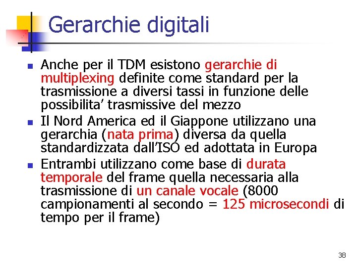 Gerarchie digitali n n n Anche per il TDM esistono gerarchie di multiplexing definite
