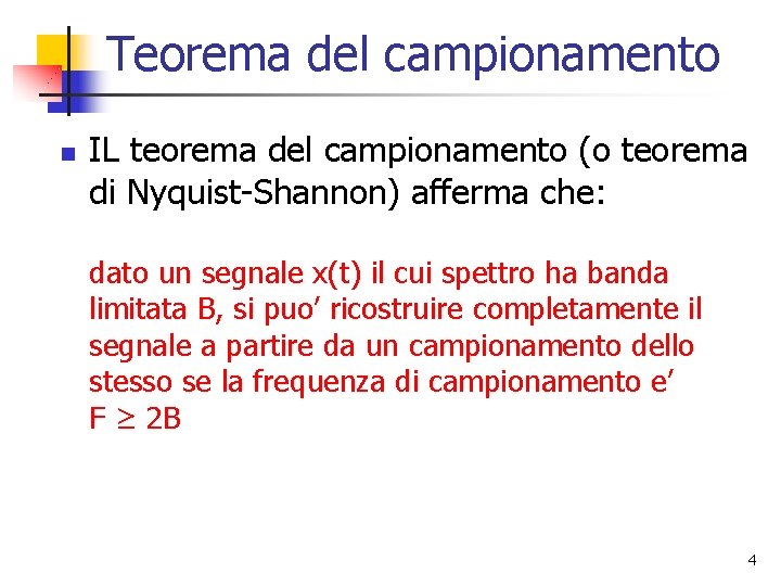 Teorema del campionamento n IL teorema del campionamento (o teorema di Nyquist-Shannon) afferma che: