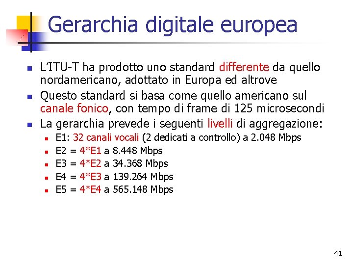 Gerarchia digitale europea n n n L’ITU-T ha prodotto uno standard differente da quello