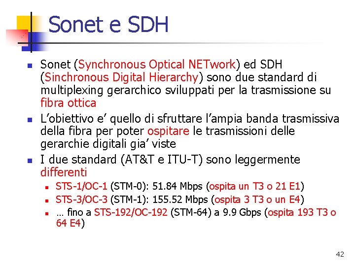 Sonet e SDH n n n Sonet (Synchronous Optical NETwork) ed SDH (Sinchronous Digital