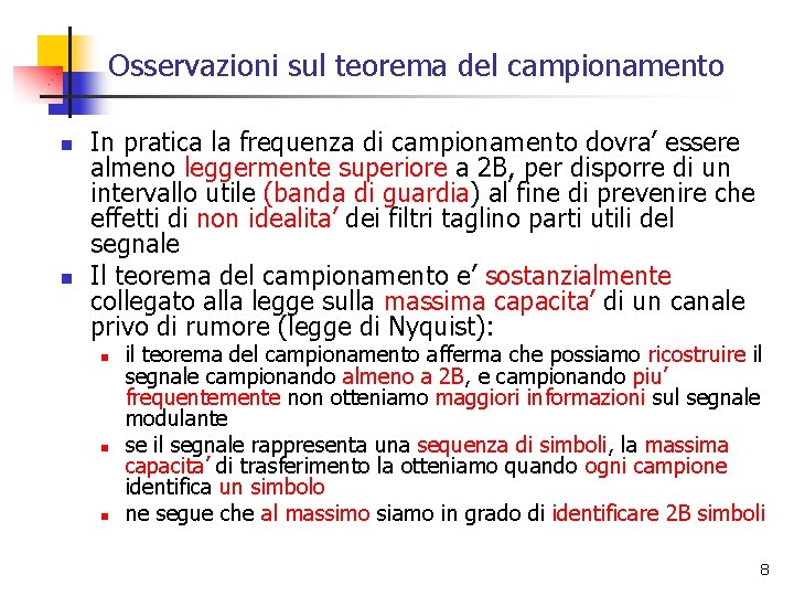 Osservazioni sul teorema del campionamento n n In pratica la frequenza di campionamento dovra’