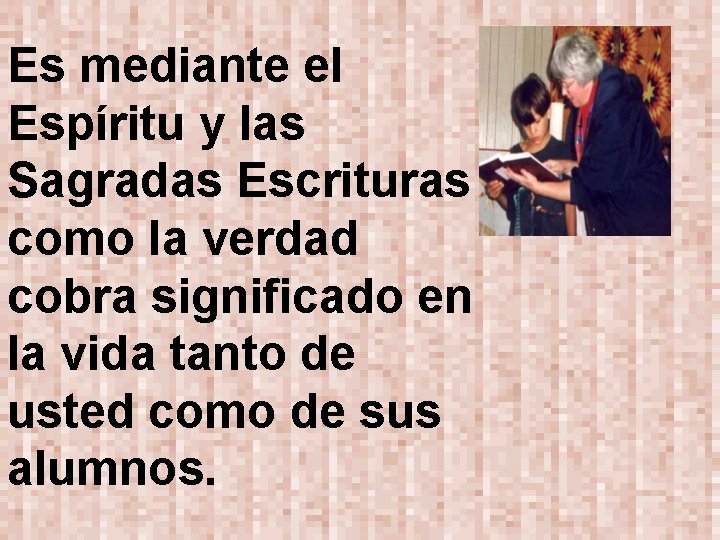 Es mediante el Espíritu y las Sagradas Escrituras como la verdad cobra significado en