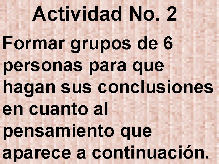 Actividad No. 2 Formar grupos de 6 personas para que hagan sus conclusiones en