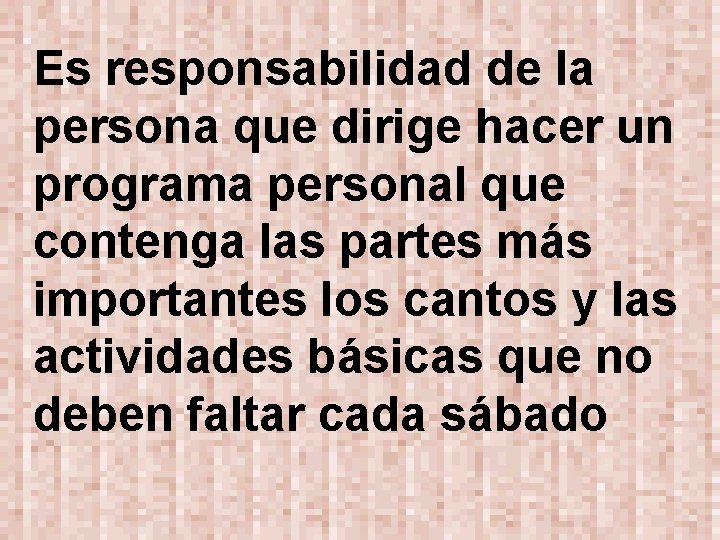 Es responsabilidad de la persona que dirige hacer un programa personal que contenga las