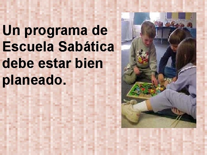 Un programa de Escuela Sabática debe estar bien planeado. 