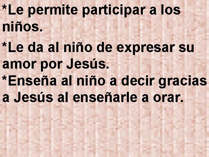 *Le permite participar a los niños. *Le da al niño de expresar su amor