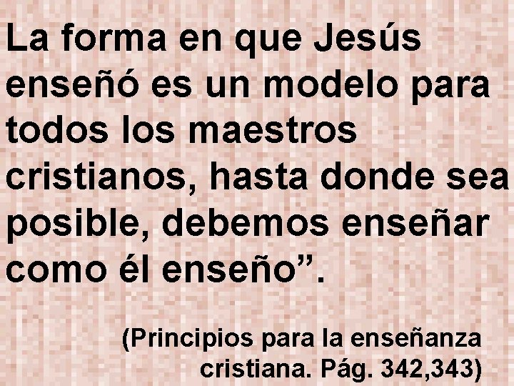 La forma en que Jesús enseñó es un modelo para todos los maestros cristianos,