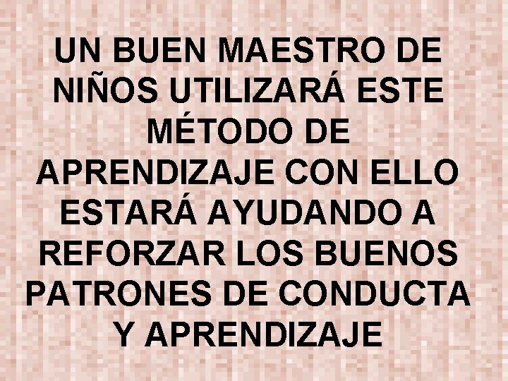 UN BUEN MAESTRO DE NIÑOS UTILIZARÁ ESTE MÉTODO DE APRENDIZAJE CON ELLO ESTARÁ AYUDANDO