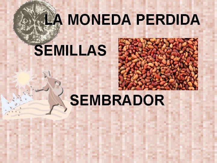 LA MONEDA PERDIDA SEMILLAS SEMBRADOR 