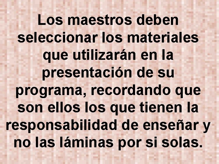 Los maestros deben seleccionar los materiales que utilizarán en la presentación de su programa,
