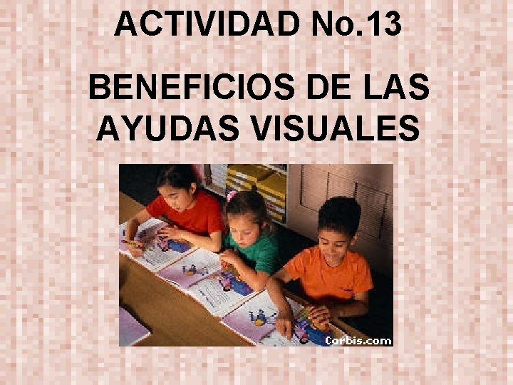 ACTIVIDAD No. 13 BENEFICIOS DE LAS AYUDAS VISUALES 