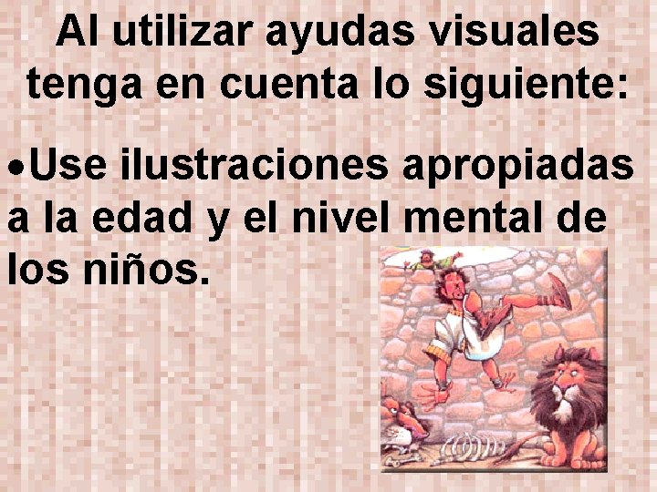 Al utilizar ayudas visuales tenga en cuenta lo siguiente: Use ilustraciones apropiadas a la