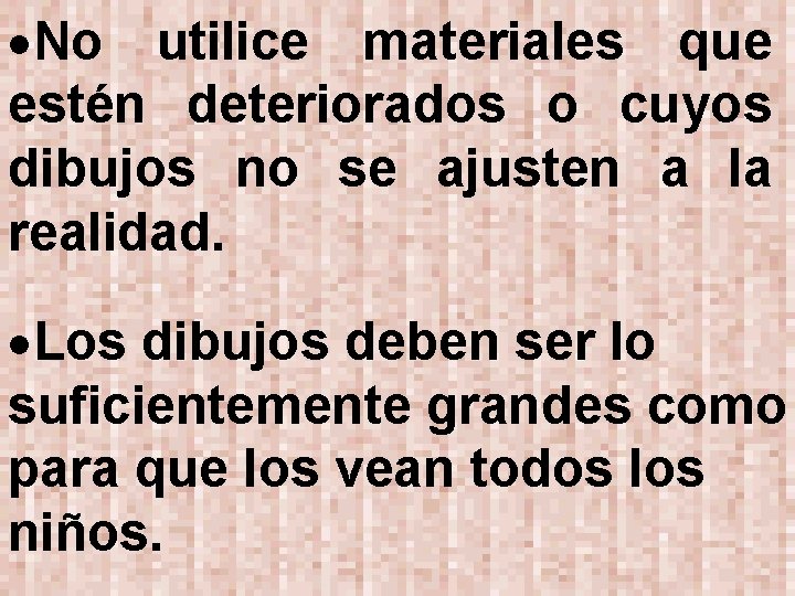  No utilice materiales que estén deteriorados o cuyos dibujos no se ajusten a