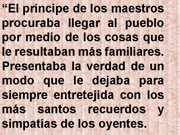 “El príncipe de los maestros procuraba llegar al pueblo por medio de los cosas