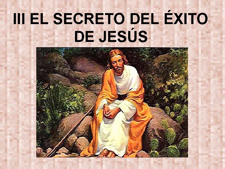 III EL SECRETO DEL ÉXITO DE JESÚS 