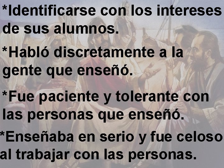 *Identificarse con los intereses de sus alumnos. *Habló discretamente a la gente que enseñó.