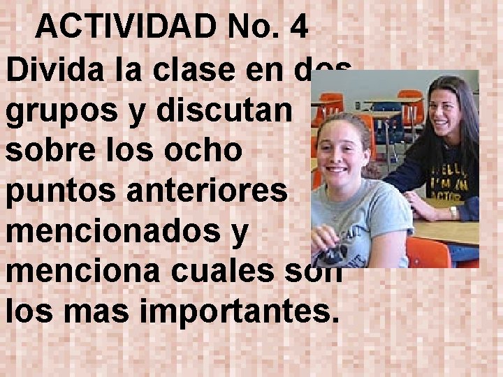 ACTIVIDAD No. 4 Divida la clase en dos grupos y discutan sobre los ocho