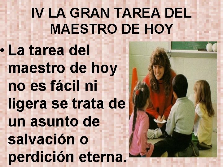 IV LA GRAN TAREA DEL MAESTRO DE HOY • La tarea del maestro de